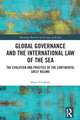 Global Governance and the International Law of the Sea: The Evolution and Practice of the Continental Shelf Regime