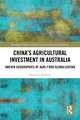 China's Agricultural Investment in Australia: Uneven Geographies of Agri-Food Globalization