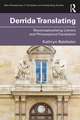 Derrida Translating: Reconceptualising Literary and Philosophical Translation