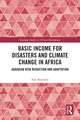 Basic Income for Disasters and Climate Change in Africa: Agrarian Risk Reduction and Adaptation