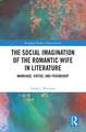 The Social Imagination of the Romantic Wife in Literature: Marriage, Virtue, and Friendship