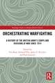 Orchestrating Warfighting: A History of the British Army’s Corps and Divisions at War since 1914