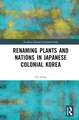 Renaming Plants and Nations in Japanese Colonial Korea