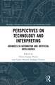 Perspectives on Technology and Interpreting: Advances in Automation and Artificial Intelligence