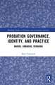 Probation Governance, Identity, and Practice: Making, Unmaking, Remaking