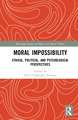 Moral Impossibility: Ethical, Political, and Psychological Perspectives
