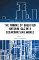 The Future of Liquified Natural Gas in a Decarbonising World