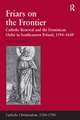 Friars on the Frontier: Catholic Renewal and the Dominican Order in Southeastern Poland, 1594–1648