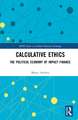 Calculative Ethics: The Ambiguous Politics of Impact Finance