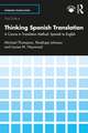 Thinking Spanish Translation: A Course in Translation Method: Spanish to English