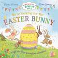 We're Looking for the Easter Bunny: A Springtime Lift-the-Flap Adventure