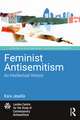 Feminist Antisemitism: An Intellectual History