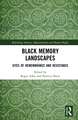 Black Memory Landscapes: Sites of Remembrance and Resistance