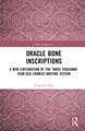 Oracle Bone Inscriptions: A New Exploration of the Three-Thousand-Year-Old Chinese Writing System
