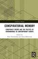 Conspiratorial Memory: Conspiracy Theory and the Politics of Remembrance in Contemporary Europe