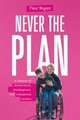 Never the Plan
