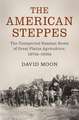 The American Steppes: The Unexpected Russian Roots of Great Plains Agriculture, 1870s–1930s