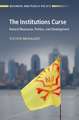 The Institutions Curse: Natural Resources, Politics, and Development