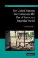 The United Nations Secretariat and the Use of Force in a Unipolar World: Power v. Principle