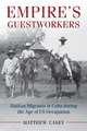 Empire's Guestworkers: Haitian Migrants in Cuba during the Age of US Occupation