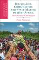 Boundaries, Communities and State-Making in West Africa: The Centrality of the Margins