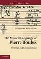 The Musical Language of Pierre Boulez: Writings and Compositions