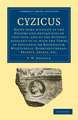 Cyzicus: Being Some Account of the History and Antiquities of that City, and of the District Adjacent to it, with the Towns of Apollonia Ad Rhyndacum, Miletupolis, Hadrianutherae, Priapus, Zeleia, etc.