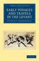 Early Voyages and Travels in the Levant