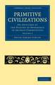 Primitive Civilizations: Or, Outlines of the History of Ownership in Archaic Communities