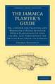 The Jamaica Planter’s Guide: Or, a System for Planting and Managing a Sugar Estate or Other Plantations in that Island, and Throughout the British West Indies in General