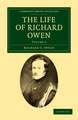 The Life of Richard Owen: With the Scientific Portions Revised by C. Davies Sherborn and an Essay on Owen's Position in Anatomical Science by the Right Hon. T. H. Huxley, F.R.S.