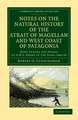 Notes on the Natural History of the Strait of Magellan and West Coast of Patagonia: Made during the Voyage of HMS Nassau in the Years 1866, 67, 68, and 69