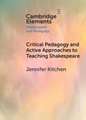 Critical Pedagogy and Active Approaches to Teaching Shakespeare