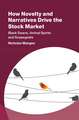 How Novelty and Narratives Drive the Stock Market: Black Swans, Animal Spirits and Scapegoats