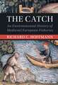 The Catch: An Environmental History of Medieval European Fisheries