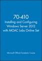 70–410 Installing and Configuring Windows Server 2 012 with MOAC Labs Online Set