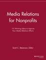 Media Relations for Nonprofits – 115 Winning Ideas to Improve Your Media Relations Efforts