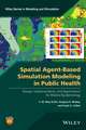 Spatial Agent–Based Simulation Modeling in Public Health – Design, Implementation, and Applications for Malaria Epidemiology