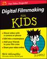 Digital Filmmaking For Kids For Dummies