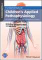 Fundamentals of Children′s Applied Pathophysiology – An Essential Guide for Nursing and Healthcare Students