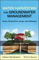 Water Harvesting for Groundwater Management – Issues, Perspectives, Scope and Challenges