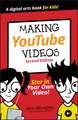 Making YouTube Videos, Star in Your Own Video! Sec ond Edition