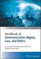 The Handbook of Communication Rights, Law, and Ethics