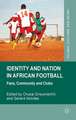 Identity and Nation in African Football: Fans, Community and Clubs