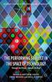 The Performing Subject in the Space of Technology: Through the Virtual, Towards the Real