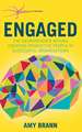 Engaged: The Neuroscience Behind Creating Productive People in Successful Organizations