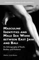 Masculine Identities and Male Sex Work between East Java and Bali: An Ethnography of Youth, Bodies, and Violence