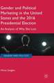 Gender and Political Marketing in the United States and the 2016 Presidential Election: An Analysis of Why She Lost