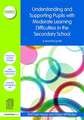 Understanding and Supporting Pupils with Moderate Learning Difficulties in the Secondary School: A practical guide