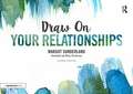 Draw on Your Relationships: Creative Ways to Explore, Understand and Work Through Important Relationship Issues